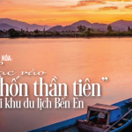 Thanh Hóa: Lạc vào “chốn thần tiên” tại khu du lịch Bến En